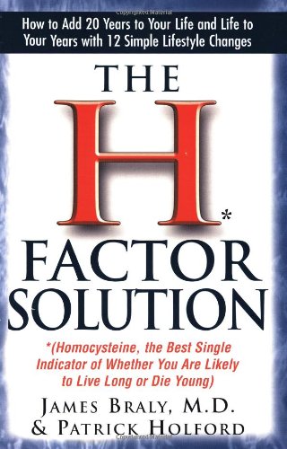 James Braly The H Factor Solution, Homocysteine, The Best Single Indicator Of Whether You Are Likely To Live Long Or Die Young