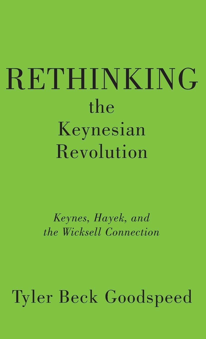Rethinking the Keynesian Revolution: Keynes, Hayek, and the Wicksell Connection