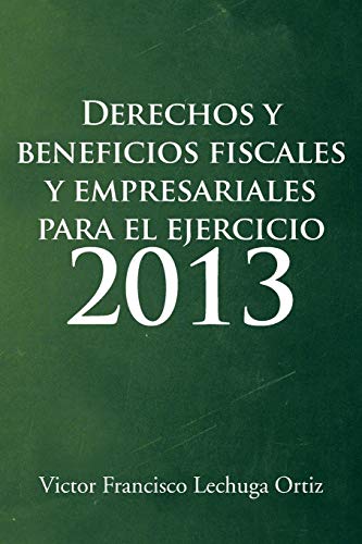 Derechos y Beneficios Fiscales y Empresariales Para el Ejercicio 2013