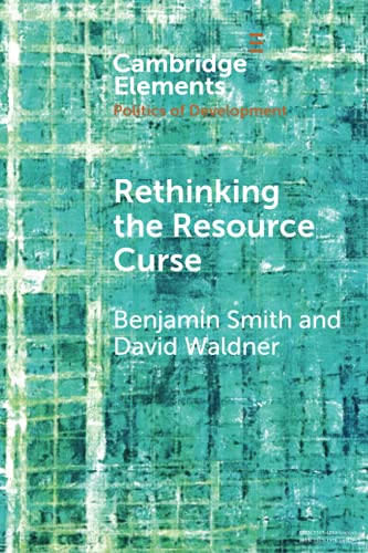 Rethinking the Resource Curse (Elements in the Politics of Development)