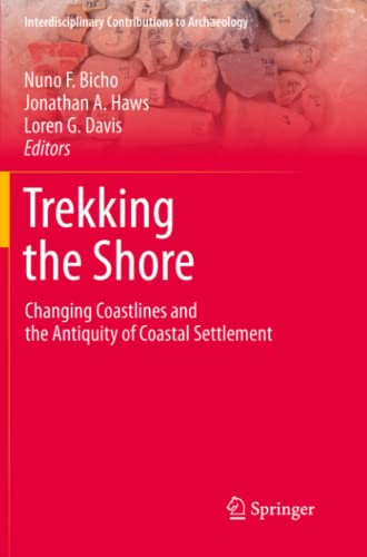 Trekking the Shore: Changing Coastlines and the Antiquity of Coastal Settlement (Interdisciplinary Contributions to Archaeology)