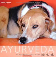 Ayurveda für den Hund: Behandlung und Ernährung nach der Ayurveda-Methode: Gesundheit, Heilung und Bedeutung der Hunde in der vedischen Tradition