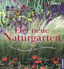 Der neue Naturgarten: Von Chinaschilf bis Sonnenhut