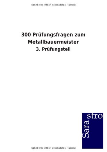 300 Prüfungsfragen zum Metallbauermeister: 3. Prüfungsteil