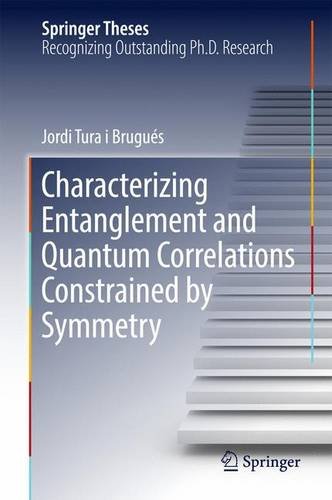 Characterizing Entanglement and Quantum Correlations Constrained by Symmetry (Springer Theses)