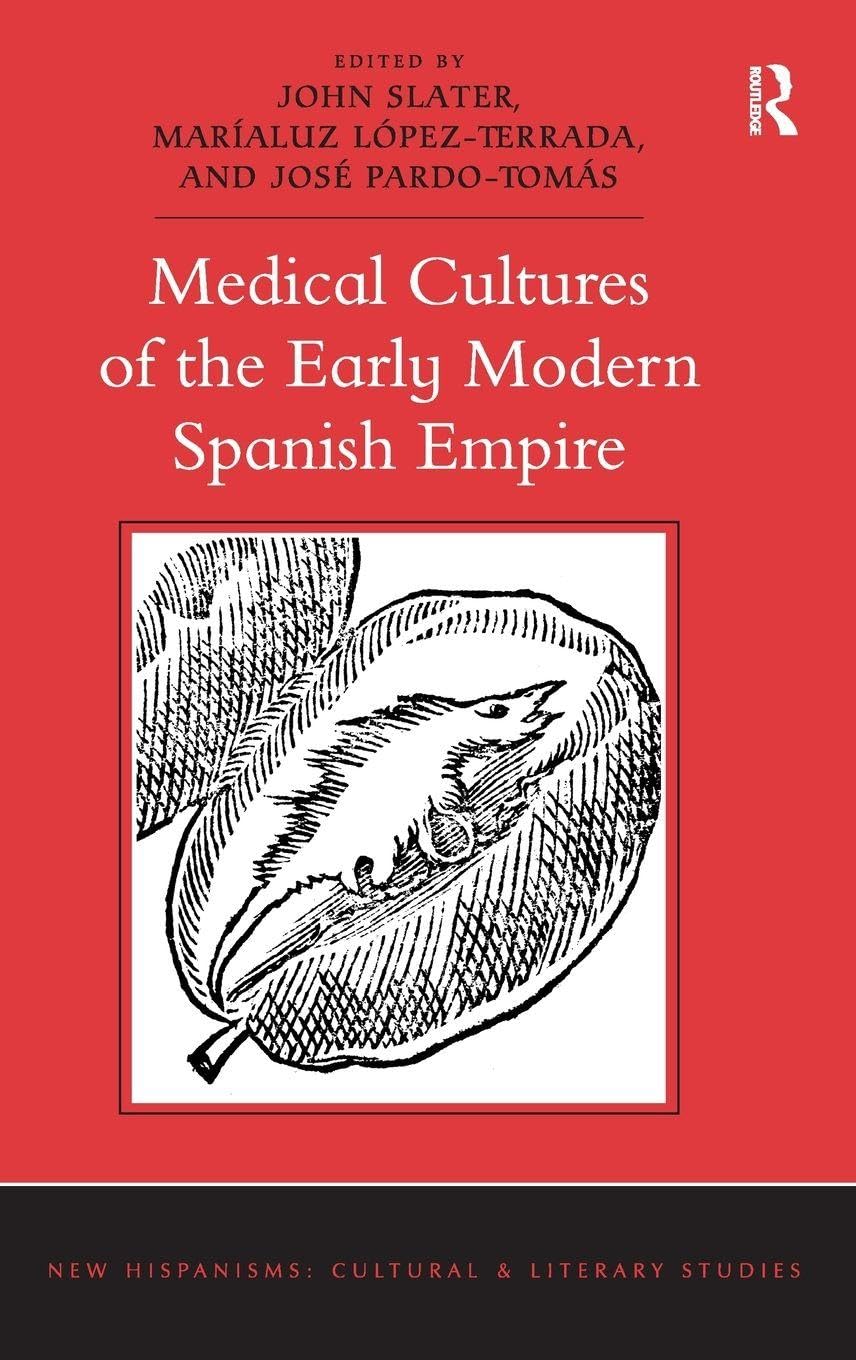 Medical Cultures of the Early Modern Spanish Empire (New Hispanisms: Cultural and Literary Studies)