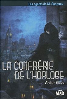 Les agents de M. Socrate. Vol. 1. La confrérie de l'horloge