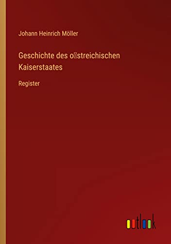 Geschichte des o¿streichischen Kaiserstaates: Register