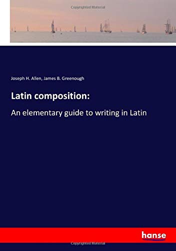 Latin composition:: An elementary guide to writing in Latin