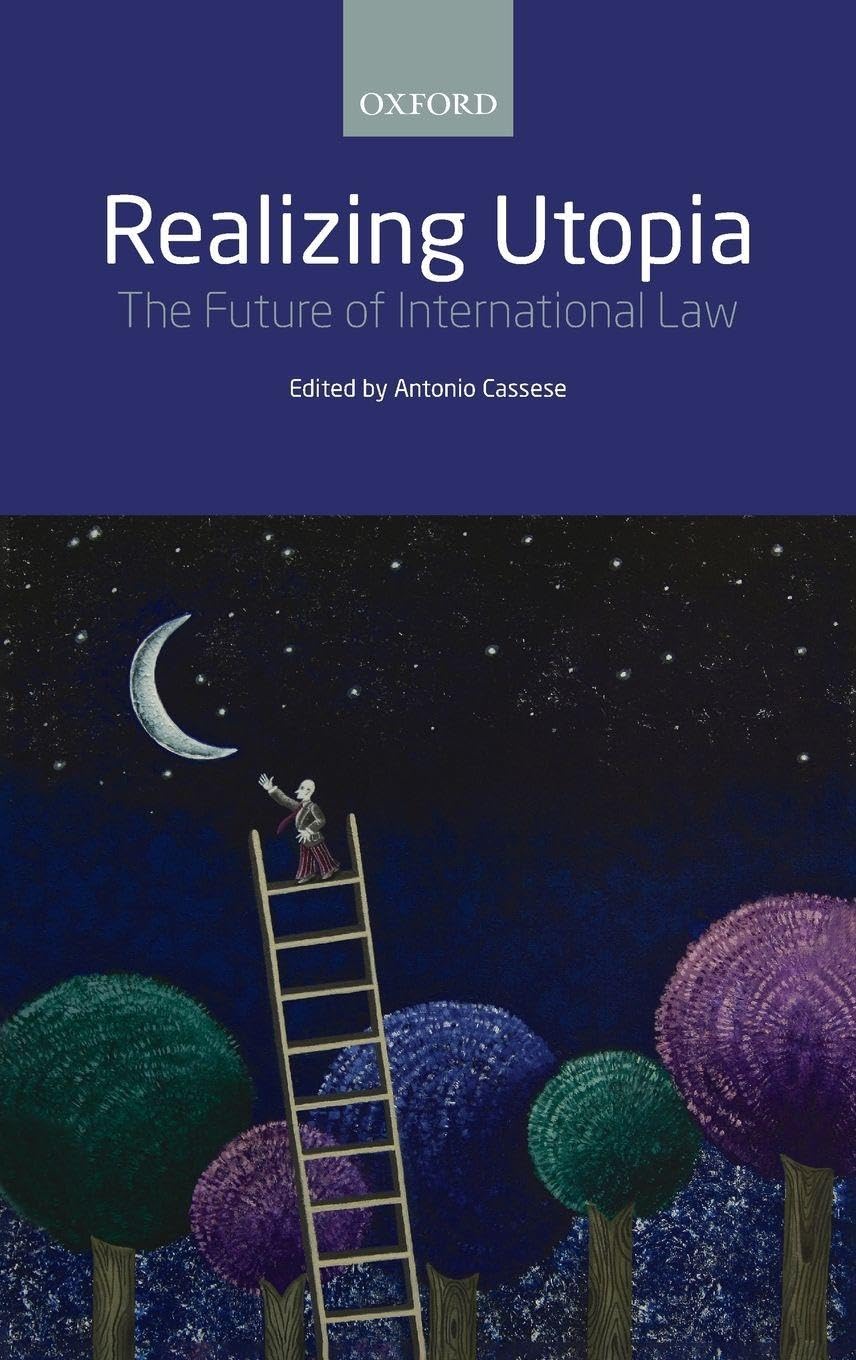 REALIZING UTOPIA: FUTURE INTERNAT LAW C