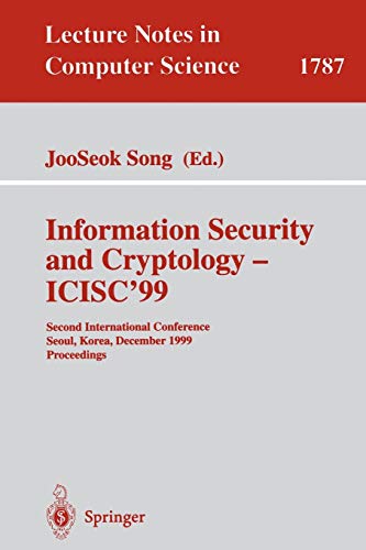 Information Security and Cryptology - ICISC'99: Second International Conference Seoul, Korea, December 9-10, 1999 Proceedings (Lecture Notes in Computer Science, 1787, Band 1787)