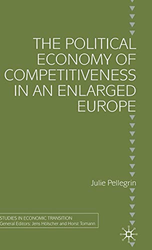 The Political Economy of Competitiveness in an Enlarged Europe (Studies in Economic Transition)