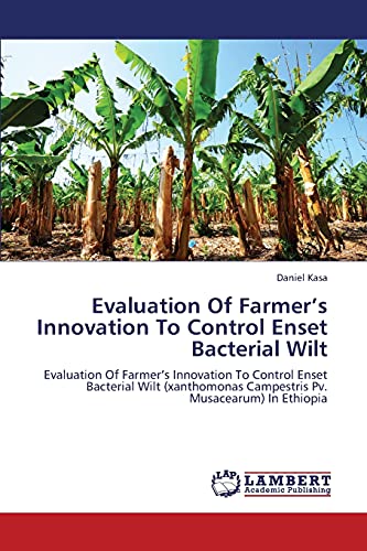 Evaluation Of Farmer’s Innovation To Control Enset Bacterial Wilt: Evaluation Of Farmer’s Innovation To Control Enset Bacterial Wilt (xanthomonas Campestris Pv. Musacearum) In Ethiopia