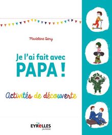 Je l'ai fait avec papa ! : activités de découverte