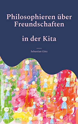 Philosophieren über Freundschaften in der Kita: Ein pädagogisches Angebot