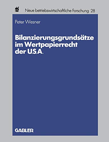Bilanzierungsgrundsätze im Wertpapierrecht der U.S.A. (neue betriebswirtschaftliche forschung (nbf)) (German Edition) (neue betriebswirtschaftliche forschung (nbf), 28, Band 28)