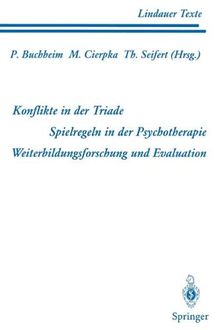 Teil 1 Konflikte in der Triade Teil 2 Spielregeln in der Psychotherapie Teil 3 Weiterbildungsforschung und Evaluation (Lindauer Texte)