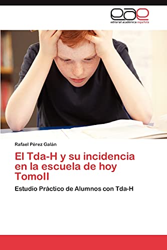El Tda-H y su incidencia en la escuela de hoy TomoII: Estudio Práctico de Alumnos con Tda-H