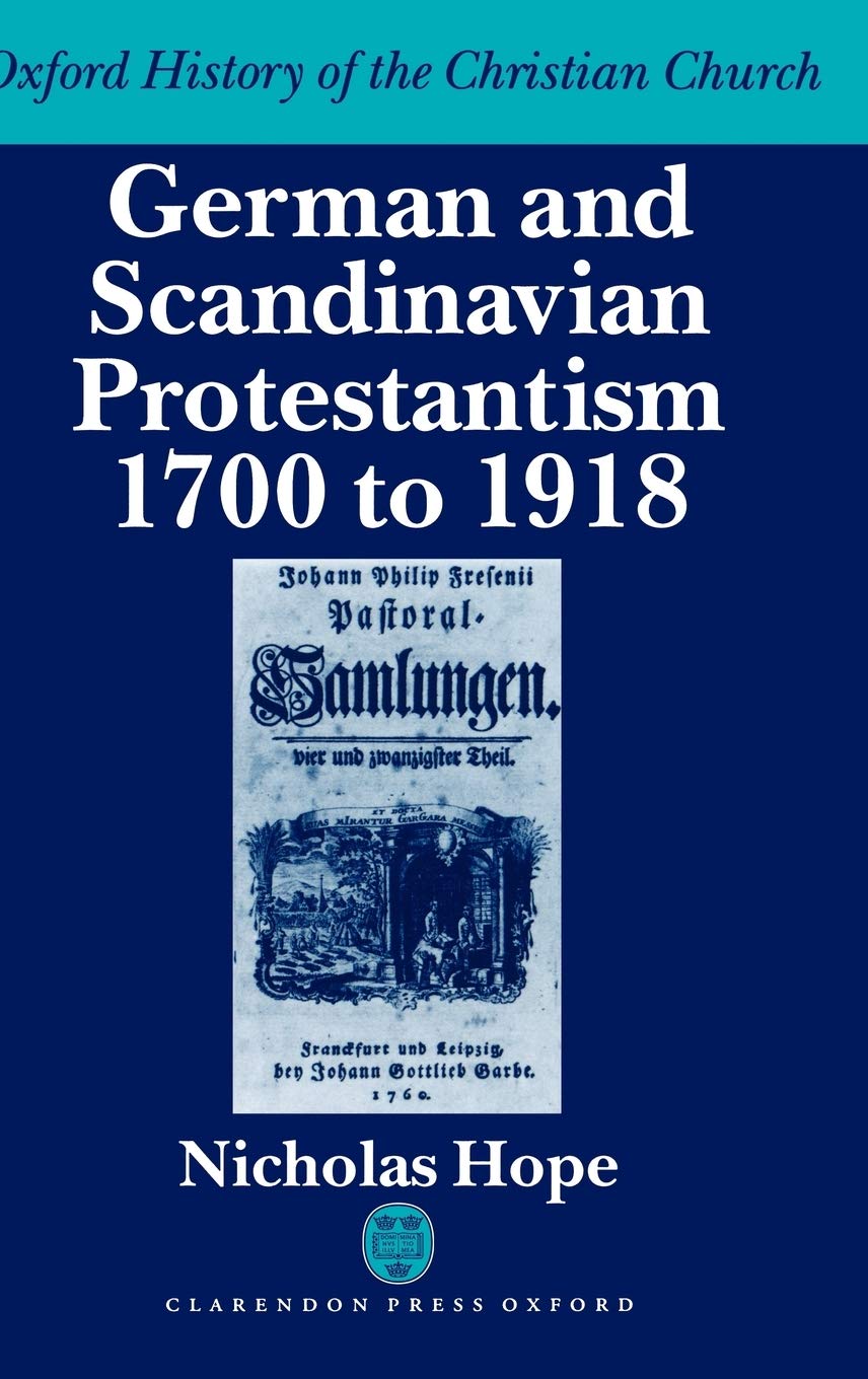 German & Scandanavian Protestantism 1700-1918 Ohcc (Oxford History of the Christian Church)