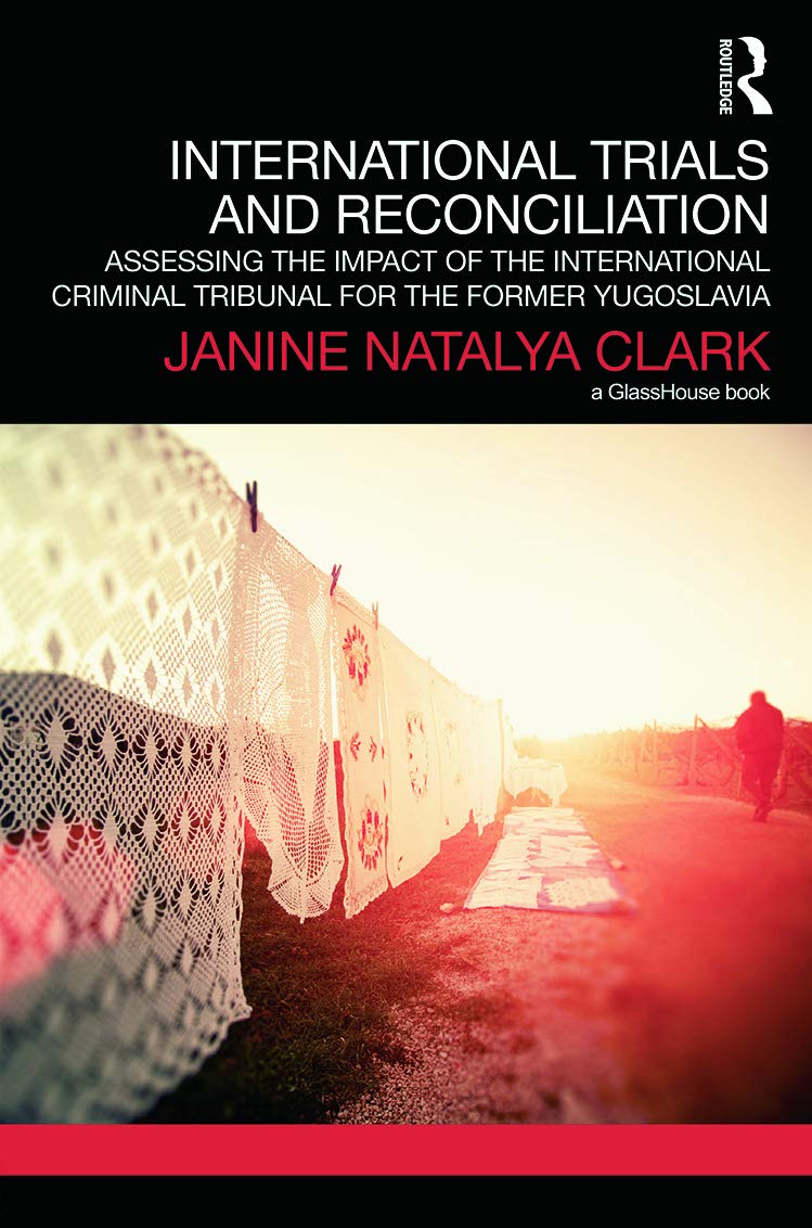 International Trials and Reconciliation: Assessing the Impact of the International Criminal Tribunal for the Former Yugoslavia (Transitional Justice)