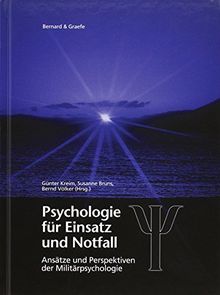 Psychologie für Einsatz und Notfall: Internationale truppenpsychologische Erfahrungen mit Auslandseinsätzen, Unglücksfällen, Katastrophen