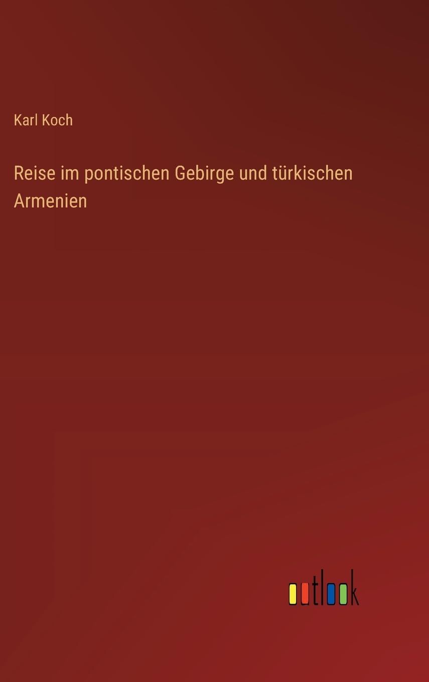 Reise im pontischen Gebirge und türkischen Armenien