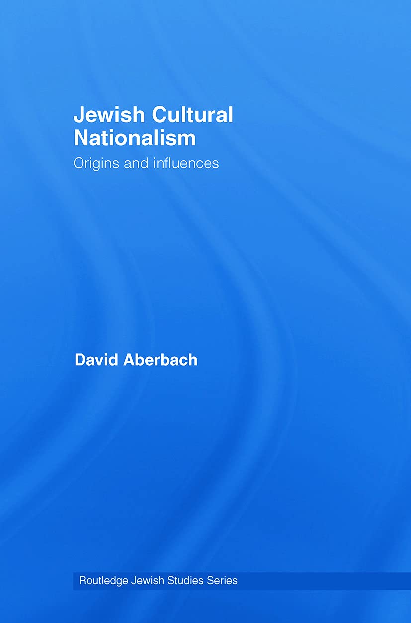 Jewish Cultural Nationalism: Origins and Influences (Routledge Jewish Studies Series)
