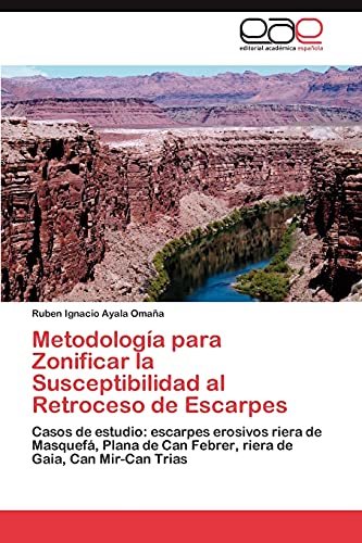 Metodología para Zonificar la Susceptibilidad al Retroceso de Escarpes: Casos de estudio: escarpes erosivos riera de Masquefá, Plana de Can Febrer, riera de Gaia, Can Mir-Can Trias
