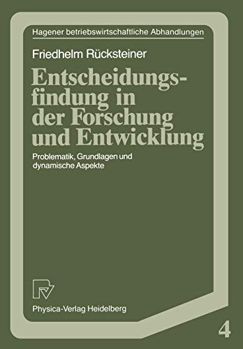 Entscheidungsfindung in der Forschung und Entwicklung: Problematik, Grundlagen und dynamische Aspekte (Hagener Betriebswirtschaftliche Abhandlungen, 4, Band 4)