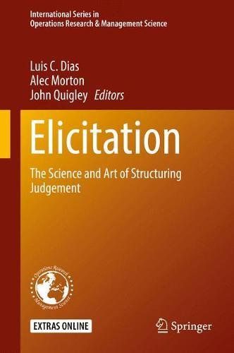 Elicitation: The Science and Art of Structuring Judgement (International Series in Operations Research & Management Science, Band 261)