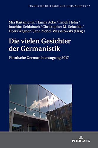 Die vielen Gesichter der Germanistik: Finnische Germanistentagung 2017 (Finnische Beiträge zur Germanistik, Band 37)