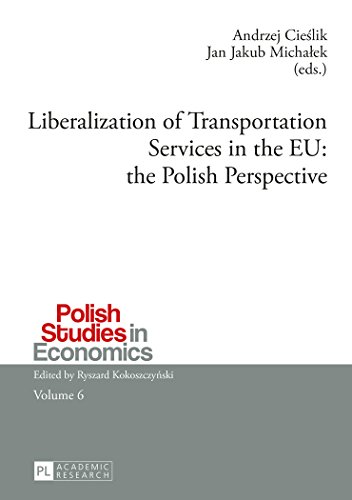 Liberalization of Transportation Services in the EU: the Polish Perspective (Polish Studies in Economics)