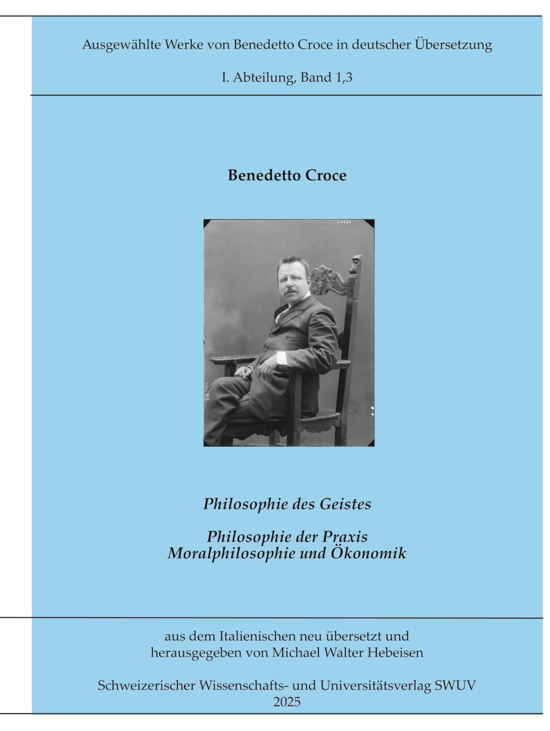 Philosophie der Praxis: Moralphilosophie und Ökonomik (Ausgewählte Werke von Benedetto Croce in deutscher Übersetzung)
