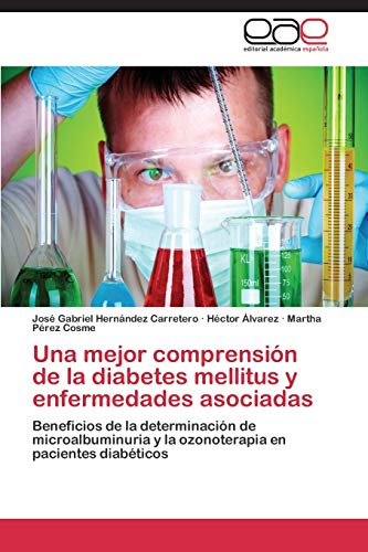 Una mejor comprensión de la diabetes mellitus y enfermedades asociadas: Beneficios de la determinación de microalbuminuria y la ozonoterapia en pacientes diabéticos