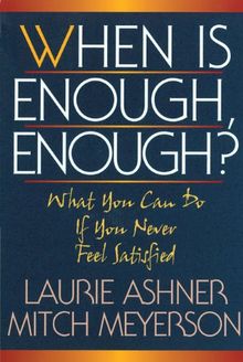 When Is Enough Enough: What You Can Do If You Never Feel Satisfied