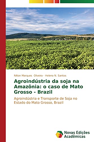 Agroindústria da soja na Amazônia: o caso de Mato Grosso - Brazil: Agroindústria e Transporte de Soja no Estado do Mato Grosso, Brazil
