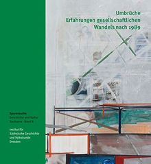 Umbrüche. Erfahrungen gesellschaftlichen Wandels nach 1989: Spurensuche. Geschichte und Kultur Sachsens, Band 8