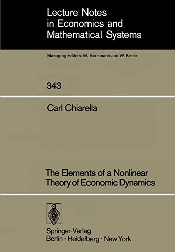 The Elements of a Nonlinear Theory of Economic Dynamics (Lecture Notes in Economics and Mathematical Systems, 343, Band 343)