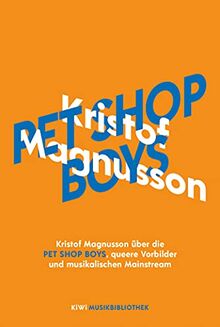 Kristof Magnusson über Pet Shop Boys, queere Vorbilder und musikalischen Mainstream (KiWi Musikbibliothek, Band 15)