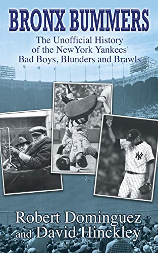 Bronx Bummers: An Unofficial History of the New York Yankees’ Bad Boys, Blunders and Brawls