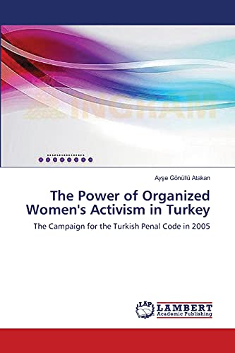 The Power of Organized Women's Activism in Turkey: The Campaign for the Turkish Penal Code in 2005