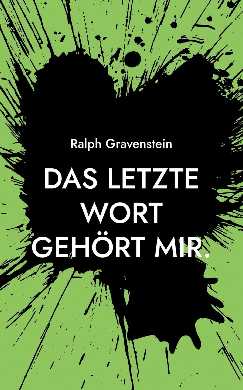 Das letzte Wort gehört mir.: Ein Beitrag zur Frage des selbstbestimmten Sterbens und zu den darauf fehlenden Antworten von Staat und Gesellschaft