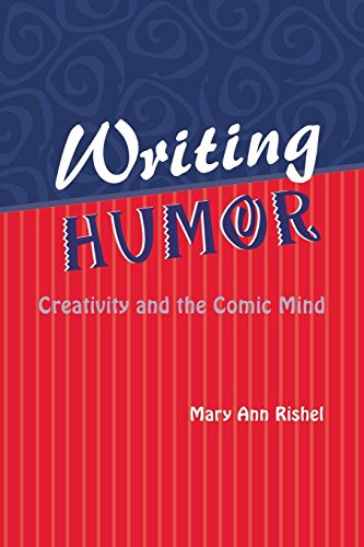 Writing Humor: Creativity and the Comic Mind (Humor in Life and Letters Series)