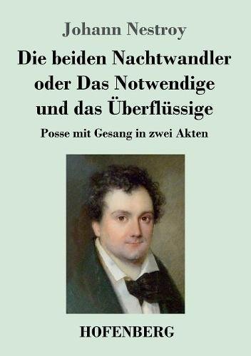 Die beiden Nachtwandler oder Das Notwendige und das Überflüssige: Posse mit Gesang in zwei Akten
