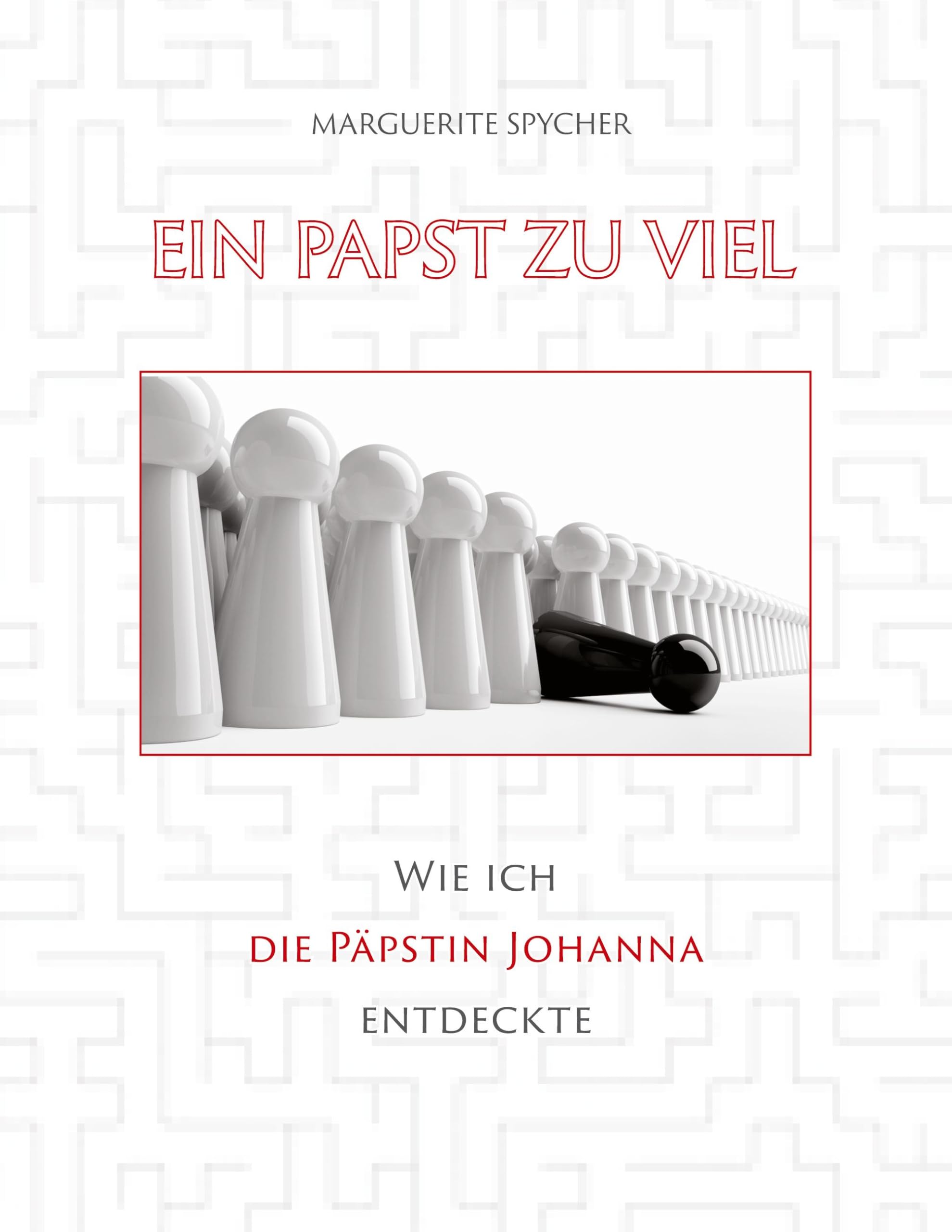 Ein Papst zu viel - Zeitzeugen und Spuren aus 12 Jahrhunderten ergeben klare Indizien: Die Päpstin Johanna ist eine historische Gestalt: Wie ich die ... - obwohl sie nicht existiert haben soll