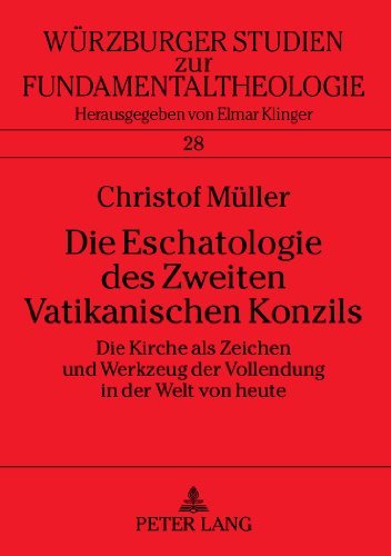 Die Eschatologie des Zweiten Vatikanischen Konzils: Die Kirche als Zeichen und Werkzeug der Vollendung (Würzburger Studien zur Fundamentaltheologie)