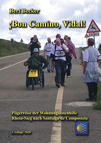 ¡Bon Camino, Vidal!: Pilgerreise der Wohnungslosenhilfe Rhein-Sieg nach Santiago de Compostela - 3. Auflage