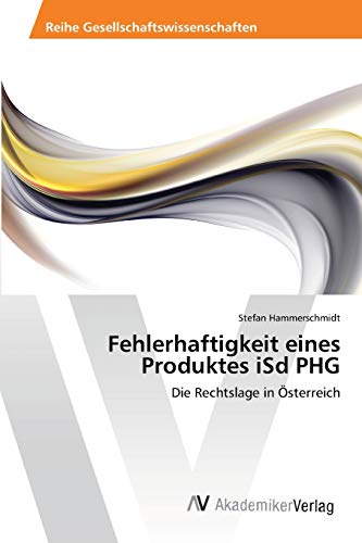 Fehlerhaftigkeit eines Produktes iSd PHG: Die Rechtslage in Österreich