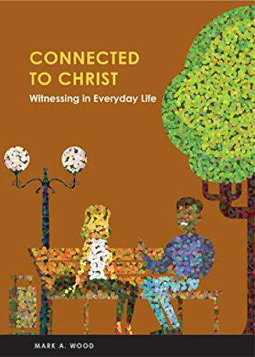 Connected to Christ: Witnessing in Everyday Life