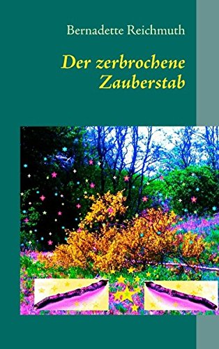 Der zerbrochene Zauberstab: ein Märchen